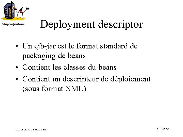 Deployment descriptor • Un ejb-jar est le format standard de packaging de beans •