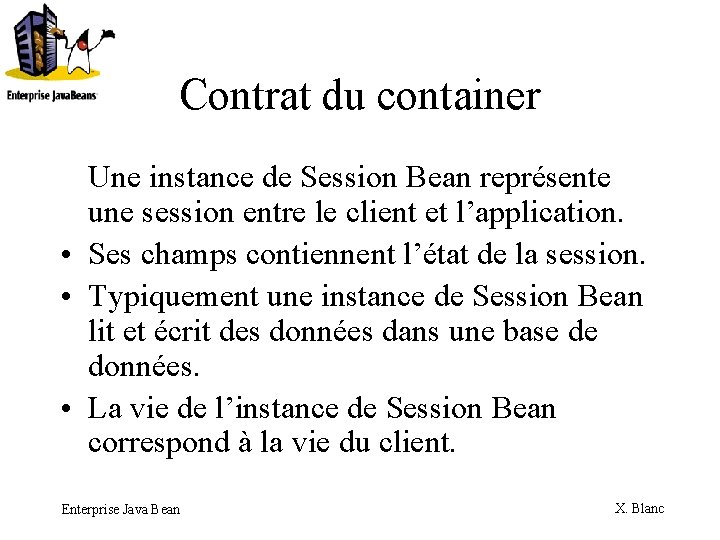 Contrat du container Une instance de Session Bean représente une session entre le client