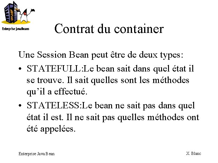 Contrat du container Une Session Bean peut être de deux types: • STATEFULL: Le