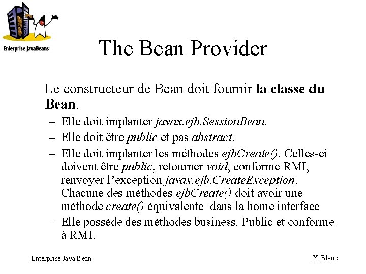 The Bean Provider Le constructeur de Bean doit fournir la classe du Bean. –