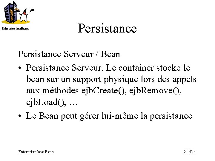 Persistance Serveur / Bean • Persistance Serveur. Le container stocke le bean sur un