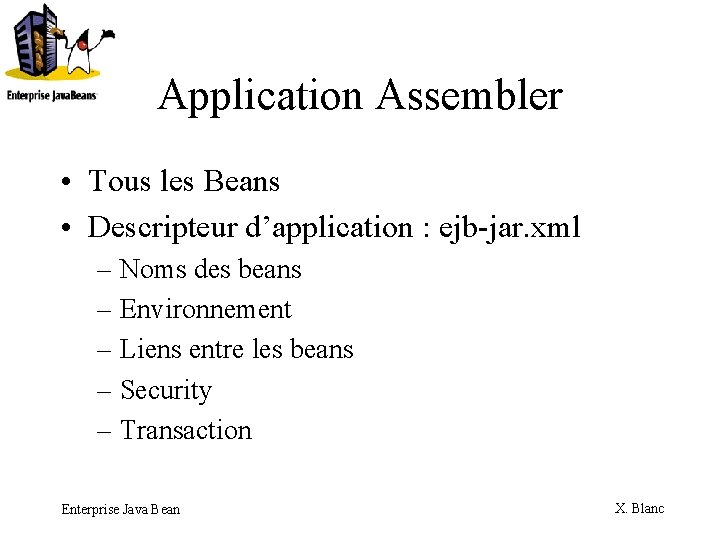 Application Assembler • Tous les Beans • Descripteur d’application : ejb-jar. xml – Noms