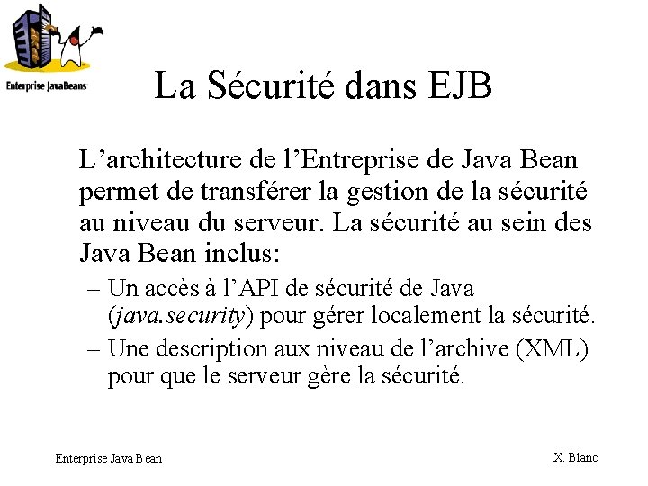 La Sécurité dans EJB L’architecture de l’Entreprise de Java Bean permet de transférer la