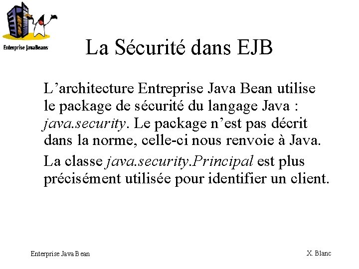 La Sécurité dans EJB L’architecture Entreprise Java Bean utilise le package de sécurité du