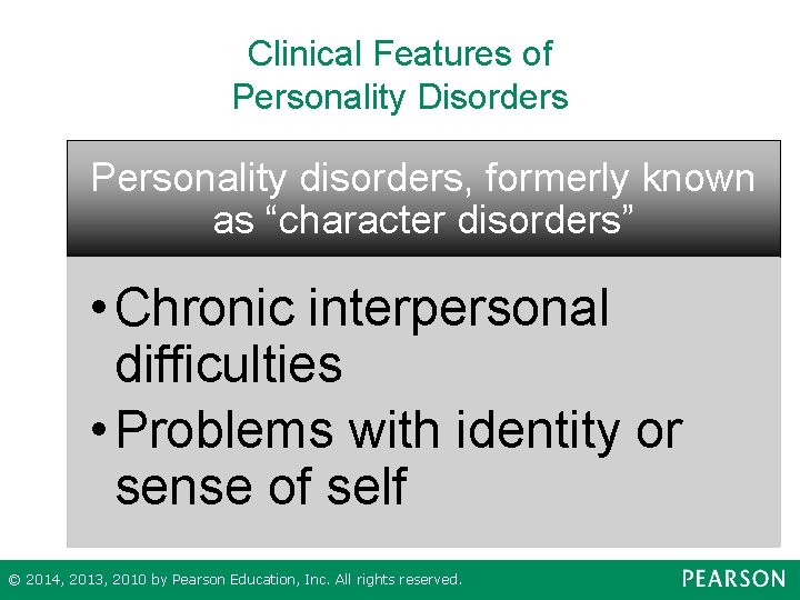Clinical Features of Personality Disorders Personality disorders, formerly known as “character disorders” • Chronic