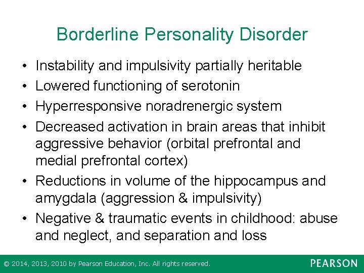 Borderline Personality Disorder • • Instability and impulsivity partially heritable Lowered functioning of serotonin