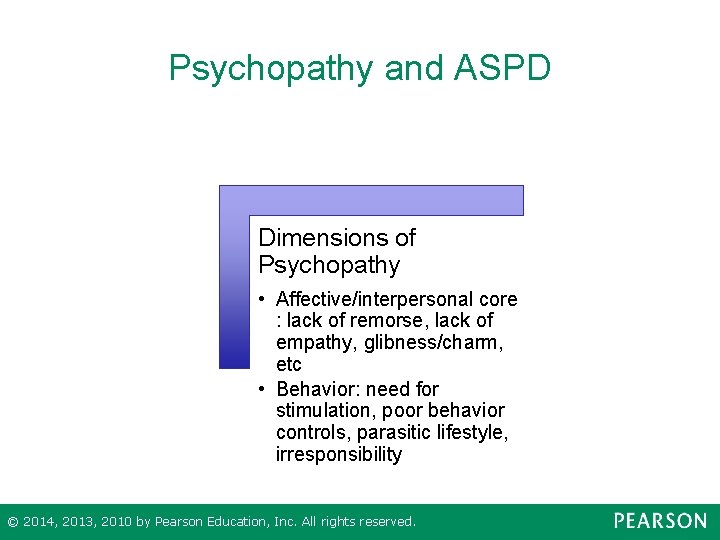 Psychopathy and ASPD Dimensions of Psychopathy • Affective/interpersonal core : lack of remorse, lack
