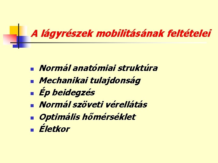 A lágyrészek mobilitásának feltételei n n n Normál anatómiai struktúra Mechanikai tulajdonság Ép beidegzés
