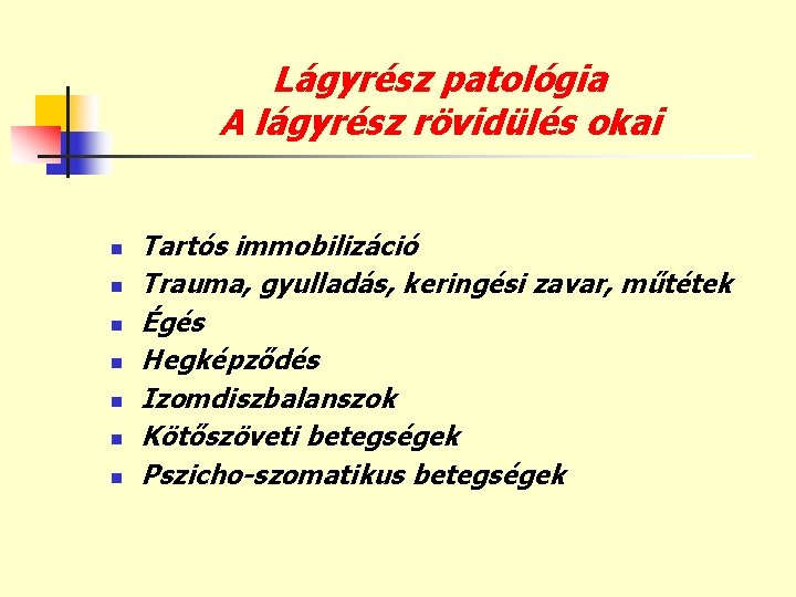 Lágyrész patológia A lágyrész rövidülés okai n n n n Tartós immobilizáció Trauma, gyulladás,