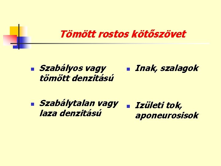 Tömött rostos kötőszövet n n Szabályos vagy tömött denzitású Szabálytalan vagy laza denzitású n