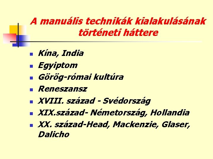 A manuális technikák kialakulásának történeti háttere n n n n Kína, India Egyiptom Görög-római