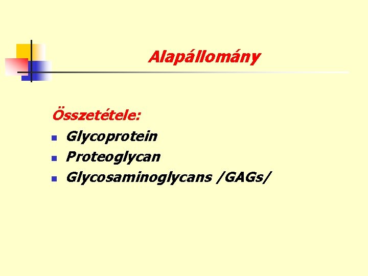 Alapállomány Összetétele: n Glycoprotein n Proteoglycan n Glycosaminoglycans /GAGs/ 