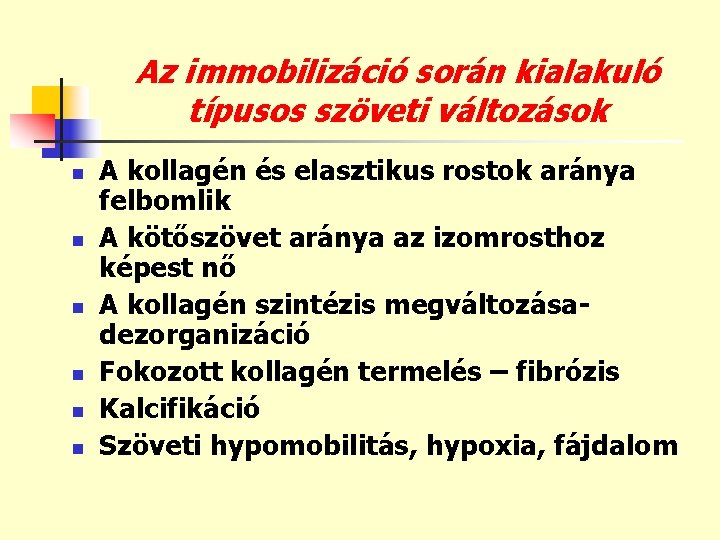 Az immobilizáció során kialakuló típusos szöveti változások n n n A kollagén és elasztikus