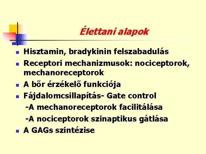 Élettani alapok n n n Hisztamin, bradykinin felszabadulás Receptori mechanizmusok: nociceptorok, mechanoreceptorok A bőr