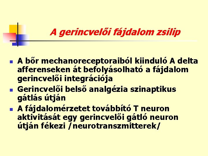 A gerincvelői fájdalom zsilip n n n A bőr mechanoreceptoraiból kiinduló A delta afferenseken