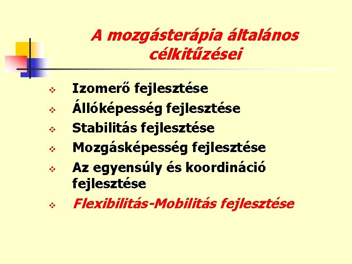 A mozgásterápia általános célkitűzései v v v Izomerő fejlesztése Állóképesség fejlesztése Stabilitás fejlesztése Mozgásképesség