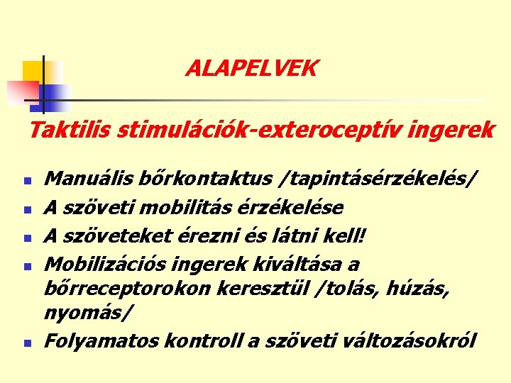 ALAPELVEK Taktilis stimulációk-exteroceptív ingerek n n n Manuális bőrkontaktus /tapintásérzékelés/ A szöveti mobilitás érzékelése