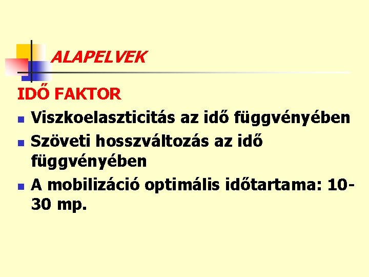 ALAPELVEK IDŐ FAKTOR n Viszkoelaszticitás az idő függvényében n Szöveti hosszváltozás az idő függvényében