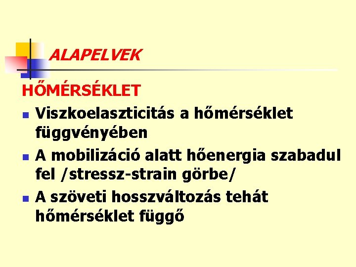 ALAPELVEK HŐMÉRSÉKLET n Viszkoelaszticitás a hőmérséklet függvényében n A mobilizáció alatt hőenergia szabadul fel