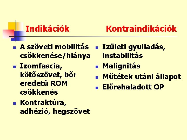 Indikációk n n n A szöveti mobilitás csökkenése/hiánya Izomfascia, kötőszövet, bőr eredetű ROM csökkenés