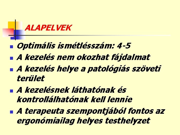 ALAPELVEK n n n Optimális ismétlésszám: 4 -5 A kezelés nem okozhat fájdalmat A