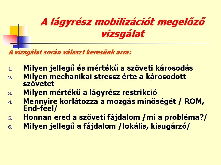 A lágyrész mobilizációt megelőző vizsgálat A vizsgálat során választ keresünk arra: 1. 2. 3.