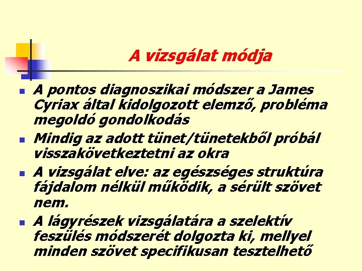 A vizsgálat módja n n A pontos diagnoszikai módszer a James Cyriax által kidolgozott