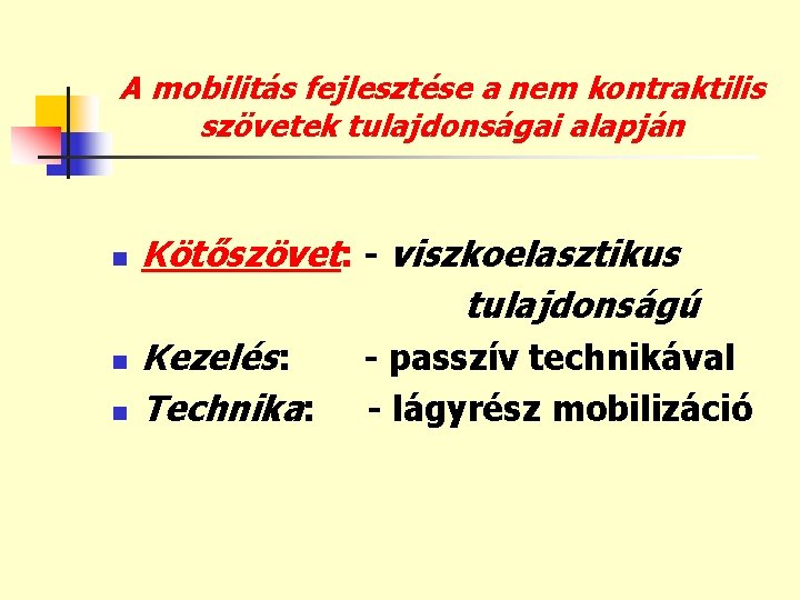 A mobilitás fejlesztése a nem kontraktilis szövetek tulajdonságai alapján n Kötőszövet: - viszkoelasztikus tulajdonságú