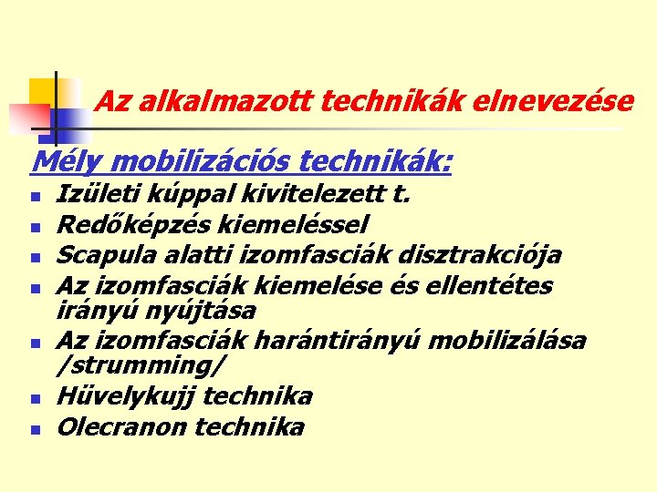 Az alkalmazott technikák elnevezése Mély mobilizációs technikák: n n n n Izületi kúppal kivitelezett