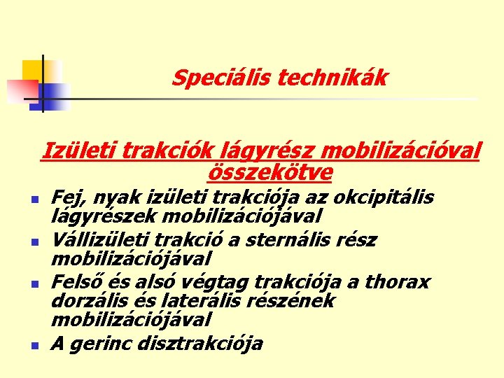 Speciális technikák Izületi trakciók lágyrész mobilizációval összekötve n n Fej, nyak izületi trakciója az