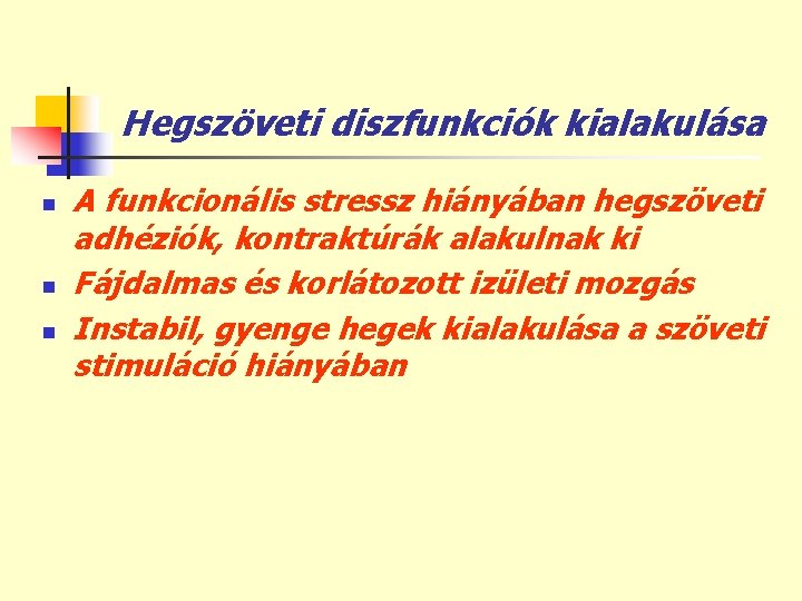 Hegszöveti diszfunkciók kialakulása n n n A funkcionális stressz hiányában hegszöveti adhéziók, kontraktúrák alakulnak