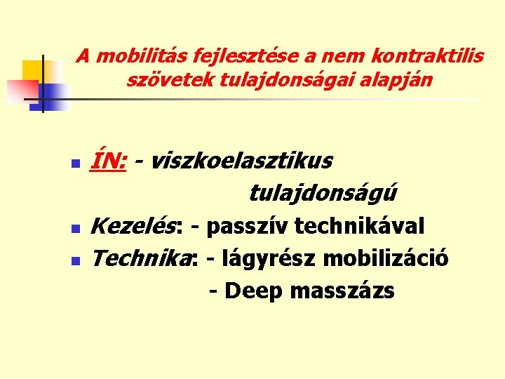 A mobilitás fejlesztése a nem kontraktilis szövetek tulajdonságai alapján n ÍN: - viszkoelasztikus tulajdonságú