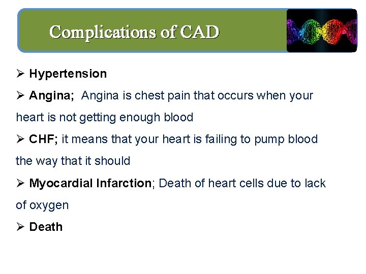 Complications of CAD Ø Hypertension Ø Angina; Angina is chest pain that occurs when