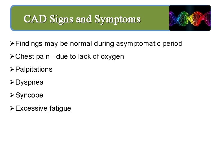 CAD Signs and Symptoms ØFindings may be normal during asymptomatic period ØChest pain -