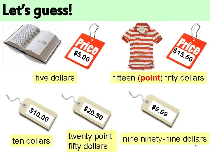 Let’s guess! $5 $1 5. 5 0 . 00 five dollars $1 0 .