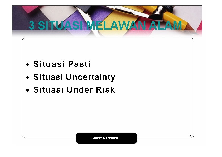 3 SITUASI MELAWAN ALAM · Situasi Pasti · Situasi Uncertainty · Situasi Under Risk