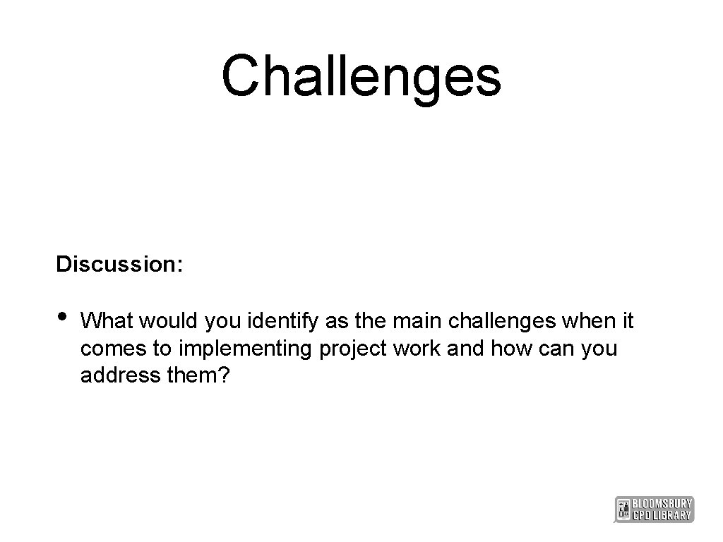 Challenges Discussion: • What would you identify as the main challenges when it comes