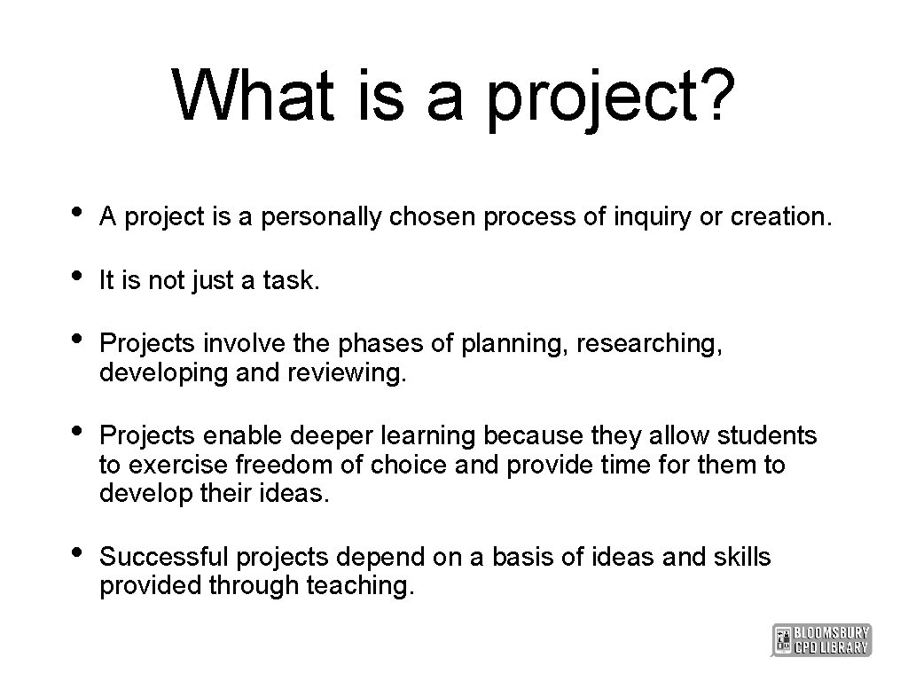 What is a project? • A project is a personally chosen process of inquiry