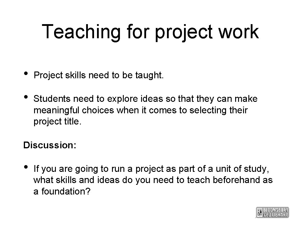 Teaching for project work • Project skills need to be taught. • Students need