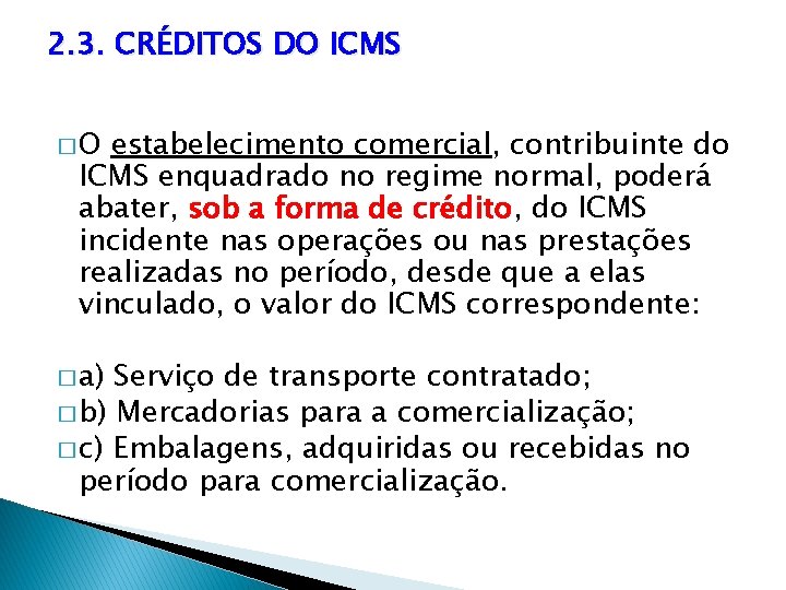 2. 3. CRÉDITOS DO ICMS �O estabelecimento comercial, contribuinte do ICMS enquadrado no regime