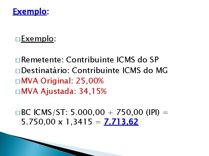 Exemplo: � Remetente: Contribuinte ICMS do SP � Destinatário: Contribuinte ICMS do MG �