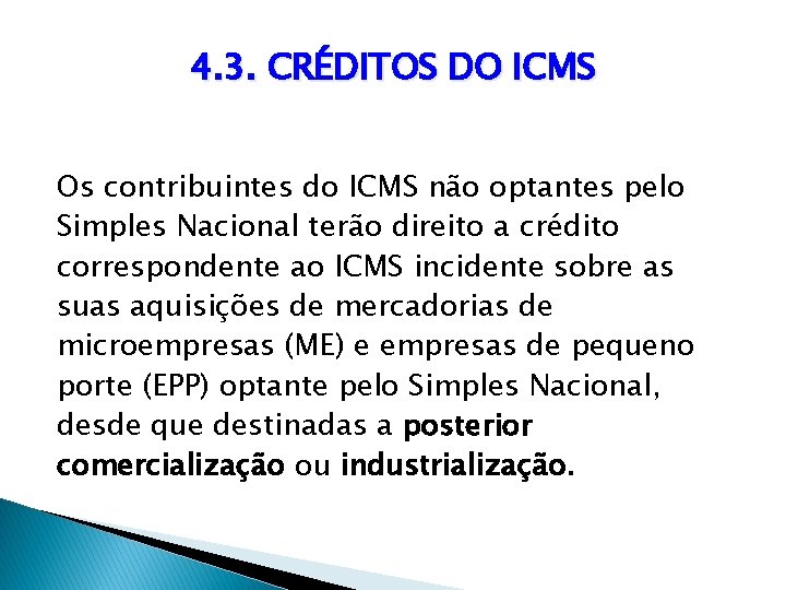 4. 3. CRÉDITOS DO ICMS Os contribuintes do ICMS não optantes pelo Simples Nacional