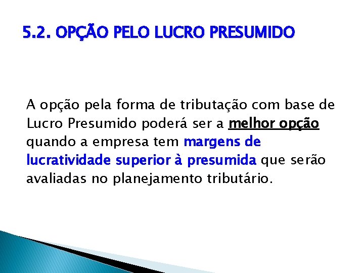 5. 2. OPÇÃO PELO LUCRO PRESUMIDO A opção pela forma de tributação com base