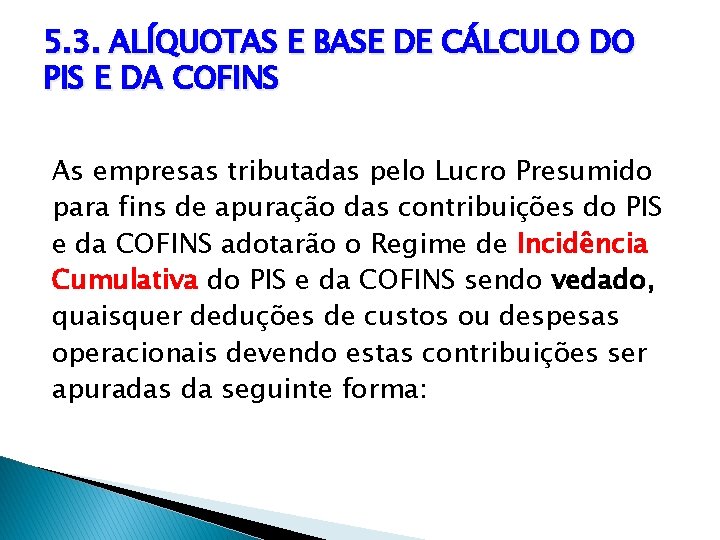 5. 3. ALÍQUOTAS E BASE DE CÁLCULO DO PIS E DA COFINS As empresas