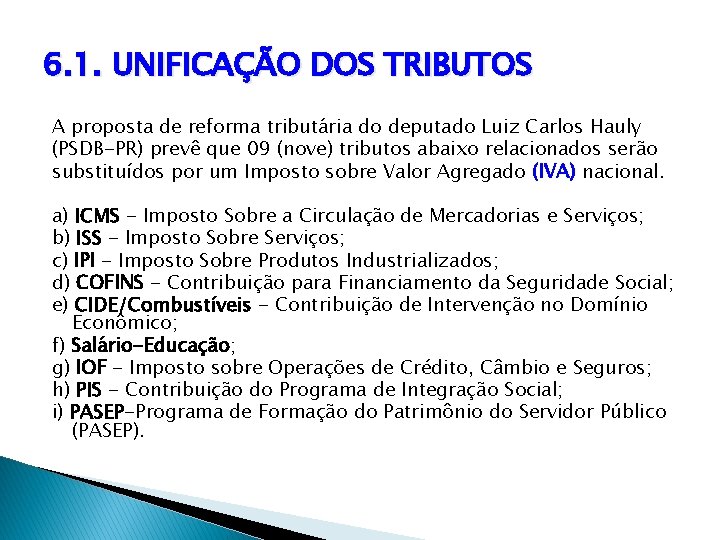 6. 1. UNIFICAÇÃO DOS TRIBUTOS A proposta de reforma tributária do deputado Luiz Carlos