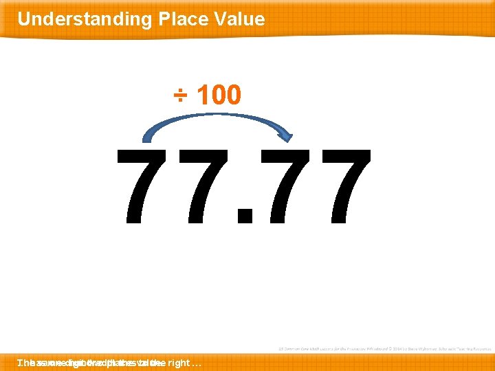 Understanding Place Value ÷ 100 77. 77 Thehas … same onedigit hundredth two places