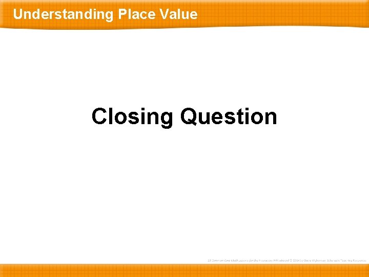 Understanding Place Value Closing Question 