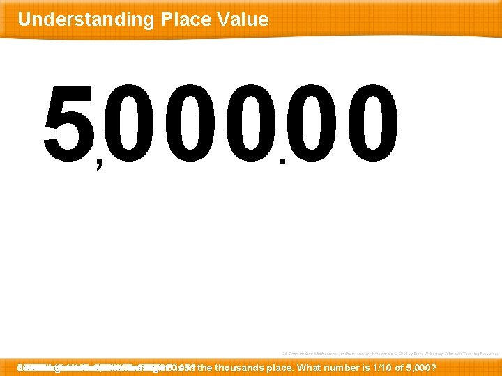 Understanding Place Value 500000 , . 50. 5. 0. 05. 0. 005 500. Let’s