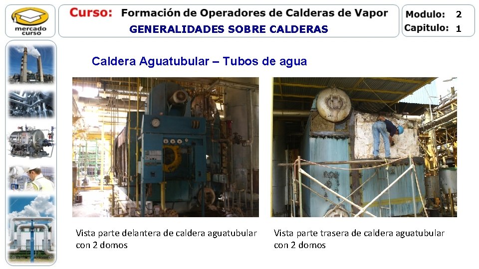 2 GENERALIDADES SOBRE CALDERAS Caldera Aguatubular – Tubos de agua Vista parte delantera de