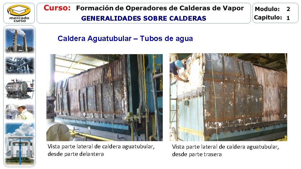 2 GENERALIDADES SOBRE CALDERAS Caldera Aguatubular – Tubos de agua Vista parte lateral de